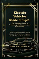 Electric Vehicles Made Simple: The Complete Guide to Ownership, Maintenance, and