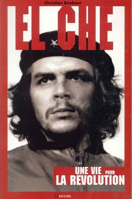El Che - Une vie pour la Révolution - Birebent, Christian
