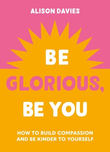 Be Glorious, Be You by Alison Davies (Hardback Book)