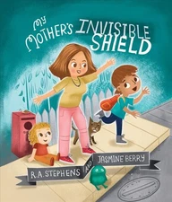 My Mother’s Invisible Shield, Hardcover by Stephens, R. A.; Berry, Jasmine (I...
