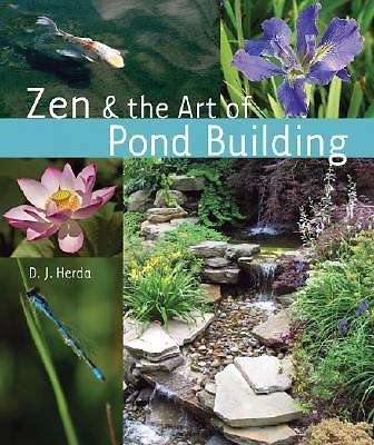 Zen and the Art of Pond Building by D. J. Herda (2008, Hardcover)