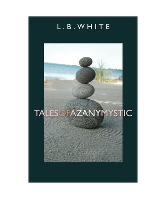 Tales of a Zany Mystic, L. B. White