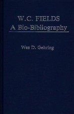 W. C. Fields: A Bio-Bibliography by Wes D. Ge...