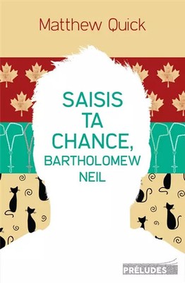 Saisis ta chance, Bartholomew Neil, Matthew Quick