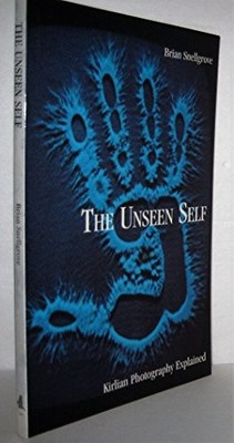 The Unseen Self: Kirlian Photography Explained by Snellgrove, Brian 0852072775