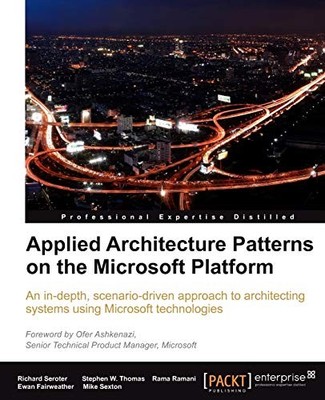 Applied Architecture Patterns on the Microsoft Platform,Richard 