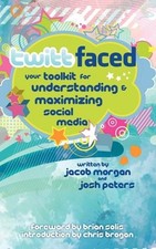 TWITTFACED: YOUR TOOLKIT FOR UNDERSTANDING AND MAXIMIZING By Jacob Morgan & Josh