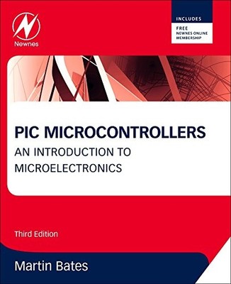 PIC MICROCONTROLLERS, THIRD EDITION: AN INTRODUCTION TO By Martin P. Bates