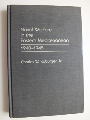 Naval Warfare in the Eastern Mediterranean: 1940-1945