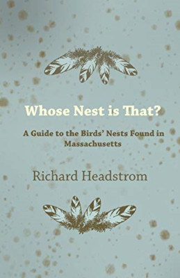 Whose Nest Is That-A Guide to the Birds' Nests Found in -  NEW Richard Headstr 2
