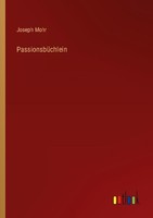 PassionsbüChlein Joseph Mohr