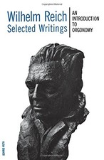 SELECTED WRITINGS: AN INTRODUCTION TO ORGONOMY By Wilhelm Reich & Mary Boyd