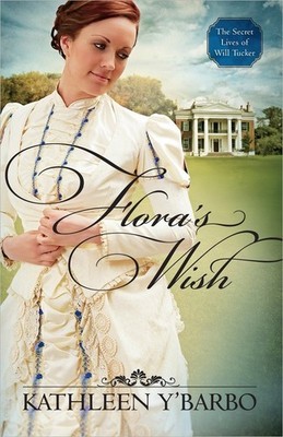 Flora's Wish (Volume 1) (The Secret Lives of Will Tucker) - Y'Barbo, Kathlee...