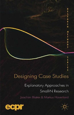 Designing Case Studies Explanatory Approaches in Small-N Research Taschenbuch
