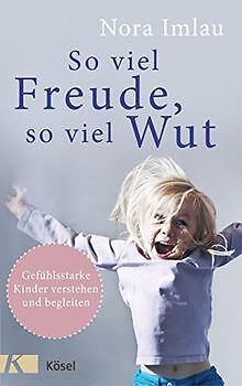 So viel Freude, so viel Wut: Gefühlsstarke Kinder verste... | Buch | Zustand gut