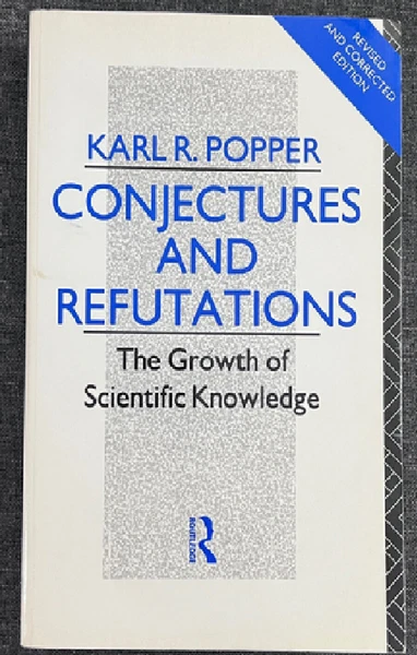 Conjectures and Refutations: The Growth of Scientific Knowledge VERY GOOD