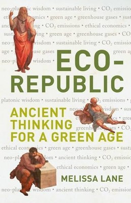 Eco-Republic: Ancient Thinking for a ..., Lane, Melissa