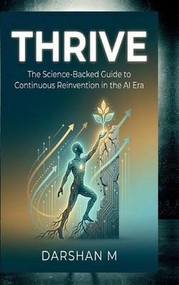 Thrive: The Science-Backed Guide to Continuous Reinvention in the AI Era by Dars