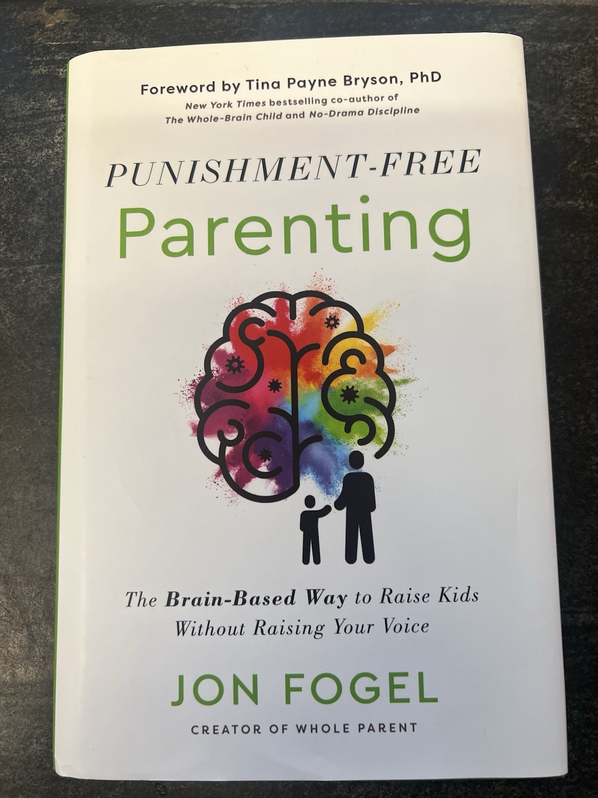 Punishment-Free Parenting : The Brain-Based Way to Raise Kids Without Raising...