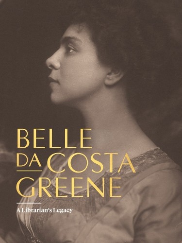Belle da Costa Greene: A Librarians Legacy by Belle da Costa... -