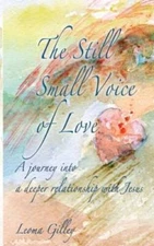 The Still Small Voice of Love: A journey into a deeper relationship wit - GOOD