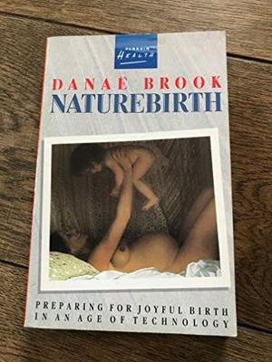 Naturebirth: Preparing For Natural Birth in an Age o...