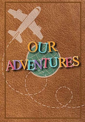 Our Adventures: A Bucket List Journal For Couples with 101 Ideas