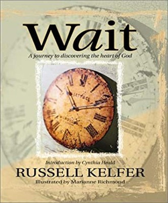 Wait : A Journey to Discovering the Heart of God Hardcover Russel
