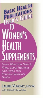User'S Guide to Woman's Health Supplements: Learn What You Need to Know About Nu