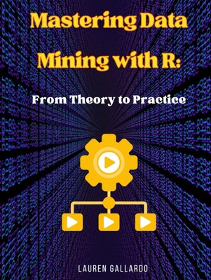 Mastering Data Mining with R: From Theory to Practice (Statistics