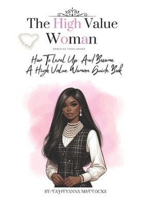 Tahtyanna Mattocks The High Value Woman (Paperback) Feminine Vibes (UK IMPORT)