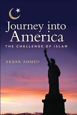 Journey into America : The Challenge of Islam, Paperback by Ahmed, Akbar S., ...