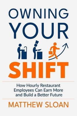 Owning Your Shift: How hourly restaurant employees can earn more and build a bet