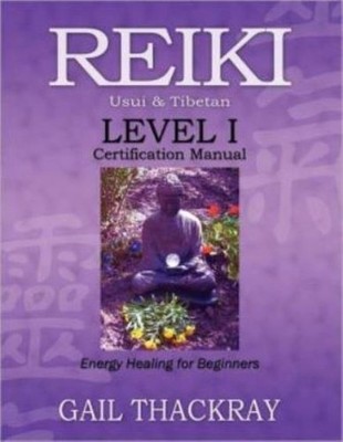 Reiki Usui & Tibetan Level I Certification Manual, Energy Healing For Begin...