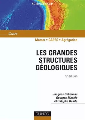 Les grandes structures géologiques - 5ème édition, Jacques Debelmas, Georges Mas