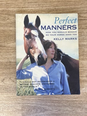 Perfect Manners: Mutual Respect for Horses and Humans by Kelly Marks (Paperback,