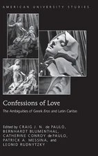 Confessions of Love: The Ambiguities of Greek "Eros" and Latin "Caritas" by Cath