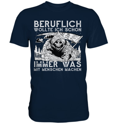 Beruflich wollte ich schon immer was mit Menschen machen - Premium Shirt