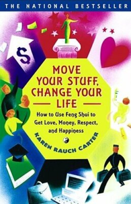 Move Your Stuff, Change Your Life: How to Use Feng Shui to Get Love, Money,: New