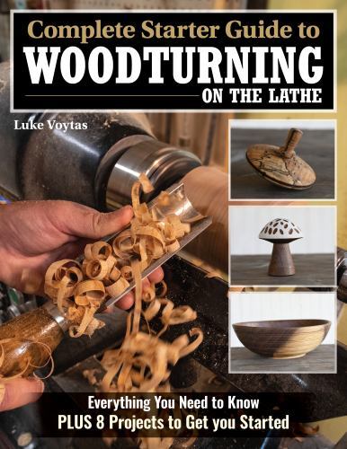 Complete Starter Guide to Woodturning on the Lathe : Everything You Need to ...