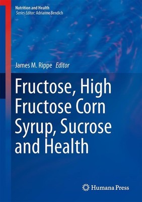 Fructose, High Fructose Corn Syrup, Sucrose and Health James M. Rippe
