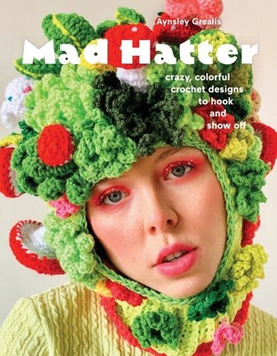 Mad Hatter : Crazy, Colorful Crochet Designs to Hook and Show Off, Paperback ...