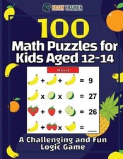 100 Math Puzzles for Kids Aged 12-14 - A Challenging And Fun Logic Game by Brain