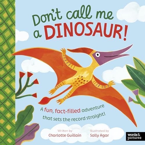 Don't Call Me A Dinosaur! : A Fun, Fact-Filled Adventure That Sets The Record Straight! Charlotte Guillain - Image 5
