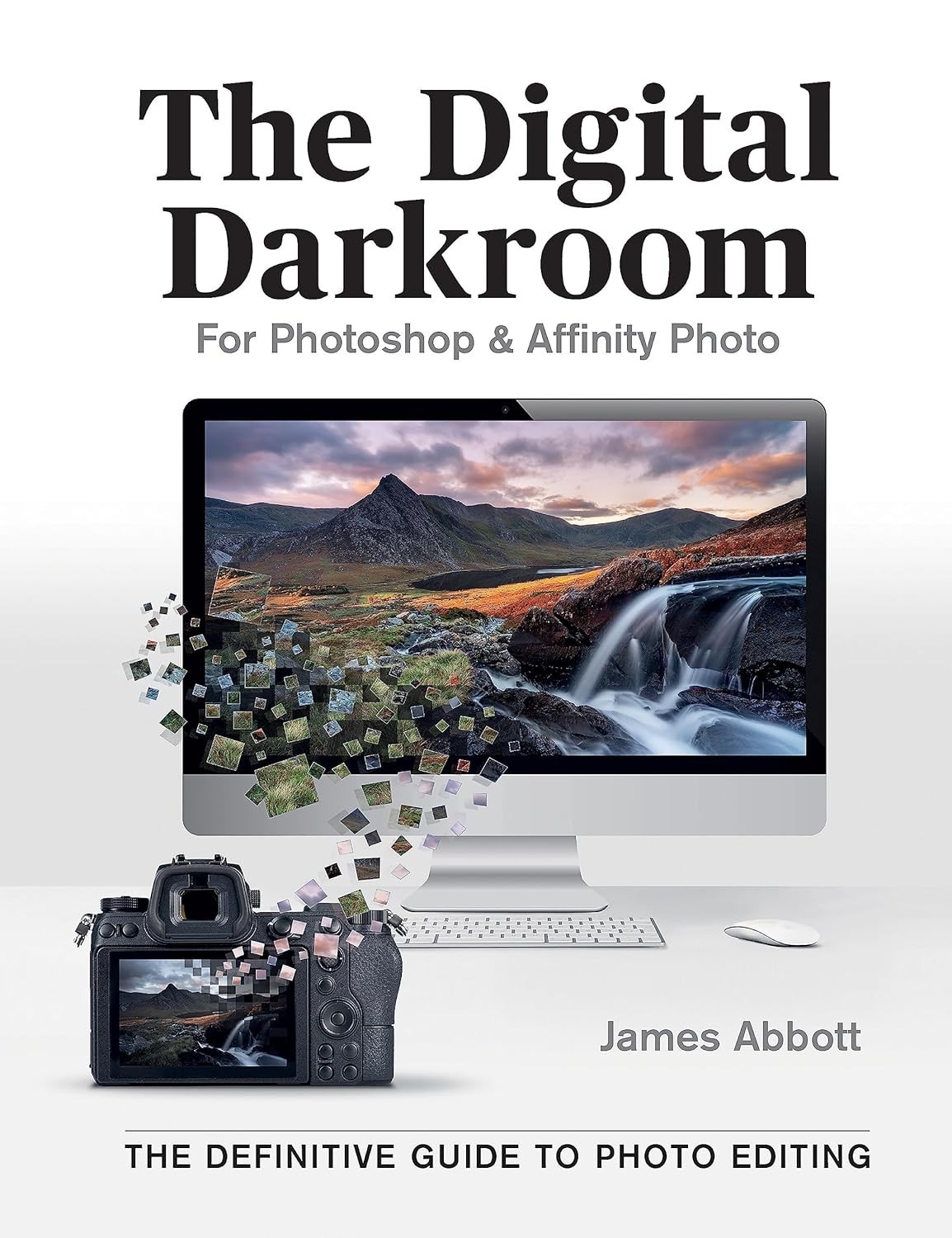 Digital Darkroom The Definitive Guide to Photo Editing by James Abbott New Book