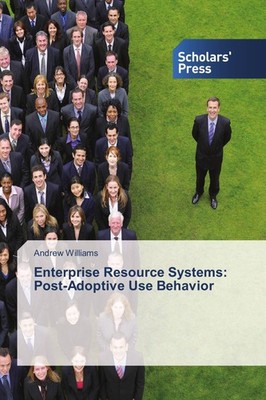 Enterprise Resource Systems: Post-Adoptive Use Behavior Andrew Williams