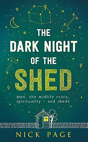 The Dark Night of the Shed: Men, the midlife crisis, spirituali .9781473616851