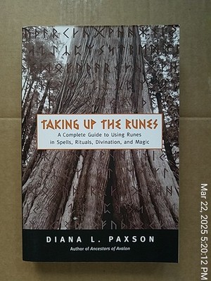 Taking up the Runes : A Complete Guide to Using Runes in Spells, Rituals,...
