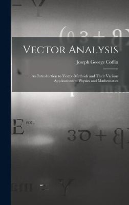 Vector Analysis: An Introduction to Vector-Methods and Their Various