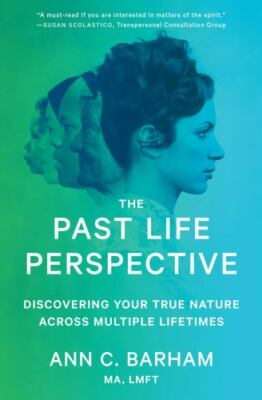 The Past Life Perspective : Discovering Your True Nature Across Multiple...
